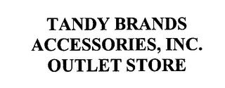 TANDY BRANDS ACCESSORIES, INC. OUTLET STORE trademark