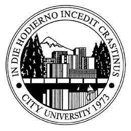 IN DIE HODIERNO INCEDIT CRASTINUS CITY UNIVERSITY 1973 trademark