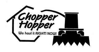 CHOPPER HOPPER WE HAUL IT RIGHT! NOW! trademark