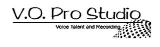 V.O. PRO STUDIO VOICE TALENT AND RECORDING trademark