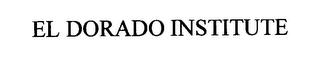 EL DORADO INSTITUTE trademark