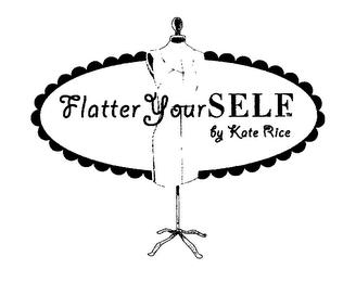 FLATTER YOUR SELF BY KATE RICE trademark