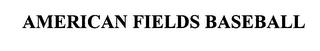 AMERICAN FIELDS BASEBALL trademark