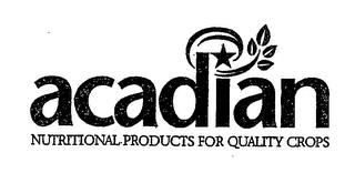 ACADIAN NUTRITIONAL PRODUCTS FOR QUALITY CROPS trademark