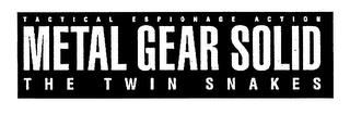 TACTICAL ESPIONAGE ACTION METAL GEAR SOLID THE TWIN SNAKESID THE TWIN SNAKES trademark