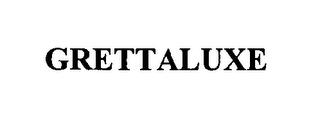 GRETTALUXE trademark