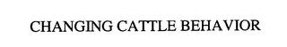 CHANGING CATTLE BEHAVIOR trademark