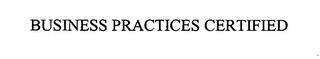 BUSINESS PRACTICES CERTIFIED trademark