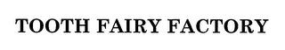 TOOTH FAIRY FACTORY trademark