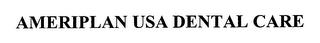 AMERIPLAN USA DENTAL CARE trademark