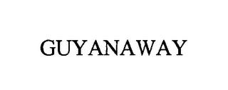 GUYANAWAY trademark