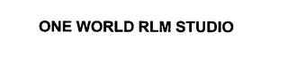 ONE WORLD RLM STUDIO trademark