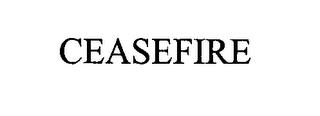 CEASEFIRE trademark