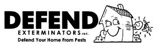 DEFEND EXTERMINATORS INC. DEFEND YOUR HOME FROM PESTS trademark