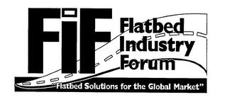 FIF FLATBED INDUSTRY FORUM "FLATBED SOLUTIONS FOR THE GLOBAL MARKET" trademark