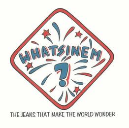 WHATSINEM? THE JEANS THAT MAKES THE WORLD WONDER trademark