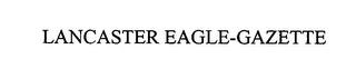 LANCASTER EAGLE-GAZETTE trademark