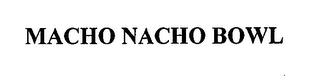 MACHO NACHO BOWL trademark