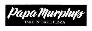 PAPA MURPHY'S TAKE 'N' BAKE PIZZA trademark