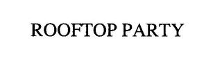 ROOFTOP PARTY trademark