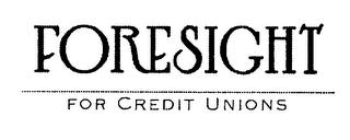 FORESIGHT FOR CREDIT UNIONS trademark