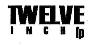 TWELVE INCH LP trademark