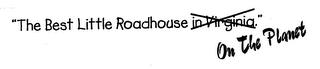 "THE BEST LITTLE ROADHOUSE IN VIRGINIA." ON THE PLANET trademark