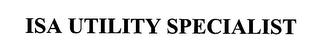 ISA UTILITY SPECIALIST trademark