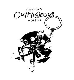 MICHELLE'S OUTRAGEOUS MORSELS trademark