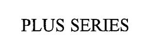 PLUS SERIES trademark