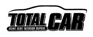 TOTAL CAR PAINT DENT INTERIOR REPAIR trademark