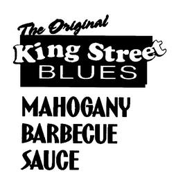 THE ORIGINAL KING STREET BLUES MAHOGANY BARBECUE SAUCE trademark