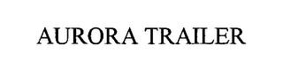 AURORA TRAILER trademark