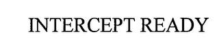 INTERCEPT READY trademark