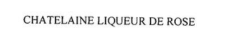 CHATELAINE LIQUEUR DE ROSE trademark