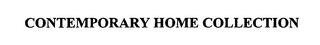 CONTEMPORARY HOME COLLECTION trademark