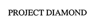 PROJECT DIAMOND trademark