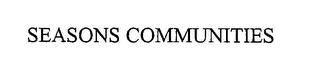 SEASONS COMMUNITIES trademark