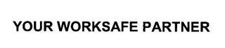 YOUR WORKSAFE PARTNER trademark