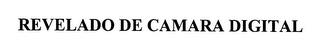 REVELADO DE CAMARA DIGITAL trademark