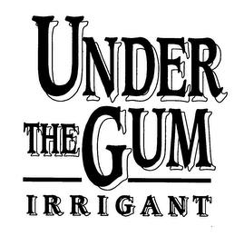 UNDER THE GUM IRRIGANT trademark