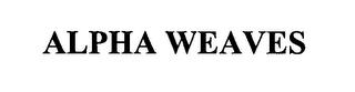 ALPHA WEAVES trademark