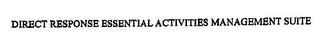 DIRECT RESPONSE ESSENTIAL ACTIVITIES MANAGEMENT SUITE trademark