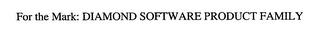 DIAMOND SOFTWARE PRODUCT FAMILY trademark