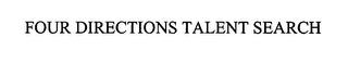 FOUR DIRECTIONS TALENT SEARCH trademark