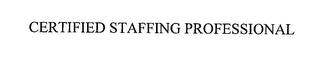 CERTIFIED STAFFING PROFESSIONAL trademark