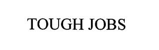 TOUGH JOBS trademark