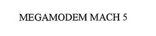 MEGAMODEM MACH 5 trademark