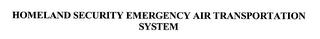 HOMELAND SECURITY EMERGENCY AIR TRANSPORTATION SYSTEM trademark