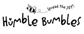 HUMBLE BUMBLES SPREAD THE JOY! trademark